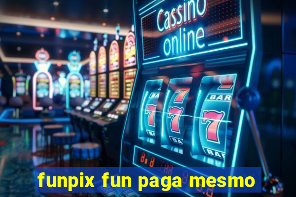 funpix fun paga mesmo